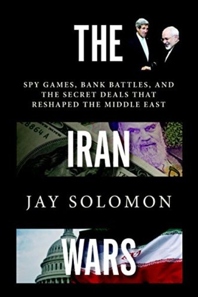 The Iran Wars: Spy Games, Bank Battles, and the Secret Deals that Reshaped the Middle East