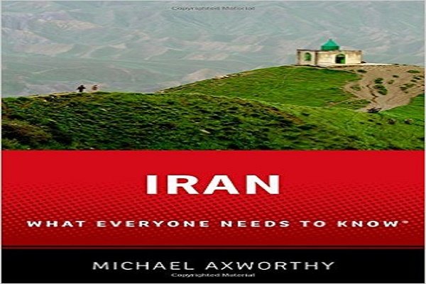 کتاب «ایران، آنچه همگان باید بدانند» نوشته مایکل آکسورثی منتشر شد