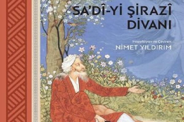 Ünlü şair Sadi-i Şirazi'nin Divanı Türkçe'ye kazandırıldı