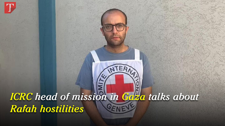 ICRC head of mission in Gaza talks about Rafah hostilities