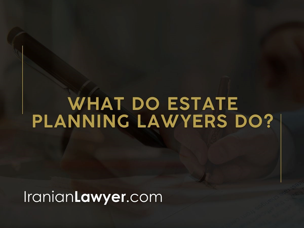 Iranian Estate Planning Lawyers Suitable for Your Needs