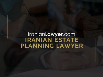 Iranian Estate Planning Lawyers Suitable for Your Needs