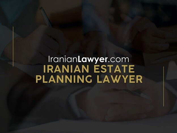 Iranian Estate Planning Lawyers Suitable for Your Needs