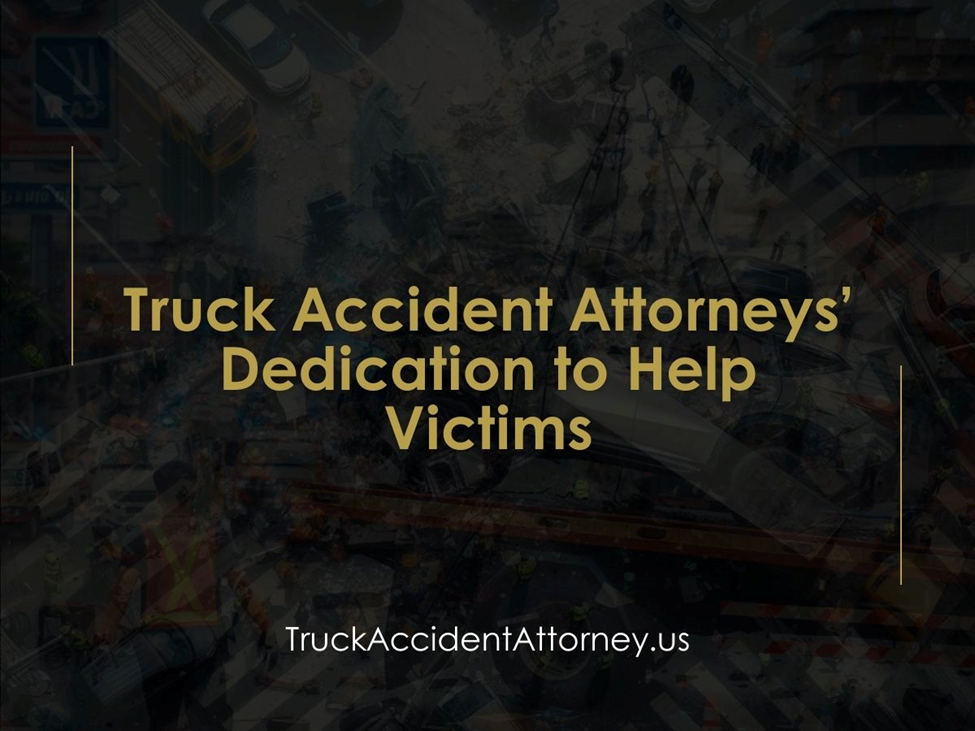 Truck Accident Attorneys: Help Rebuilding Lives