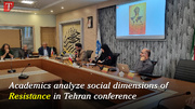 Academics analyze social dimensions of Resistance in Tehran conference