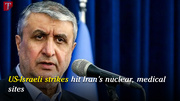 US-Israeli strikes hit Iran’s nuclear, medical sites